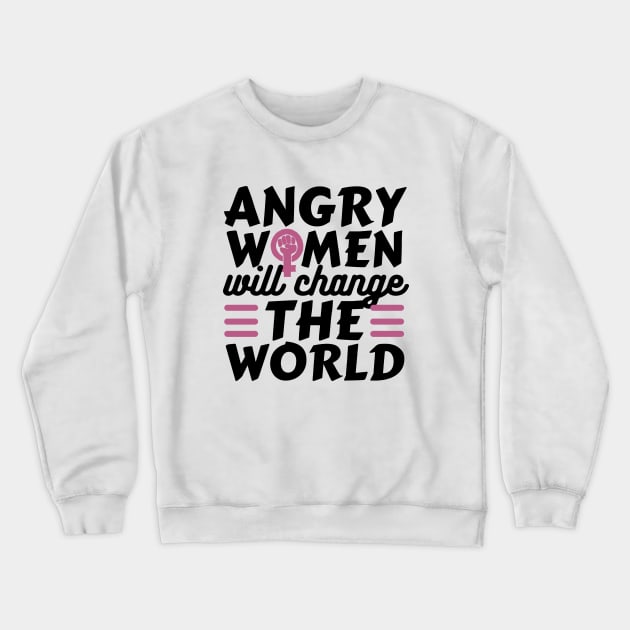 Angry Women Wil Change The World Pink Design Crewneck Sweatshirt by pingkangnade2@gmail.com